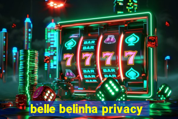 belle belinha privacy